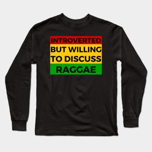 Introverted But Willing To Discuss Raggae Musik- Jamaica Colours Black Text Design Long Sleeve T-Shirt